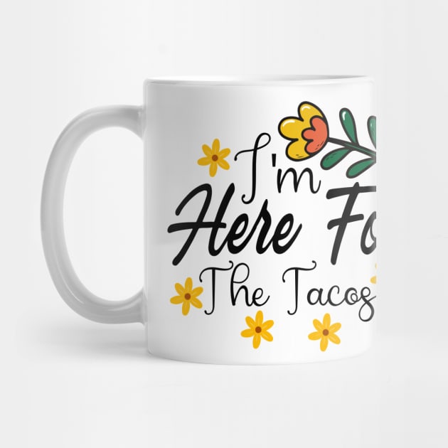 I'm Here For The Tacos by Kory248